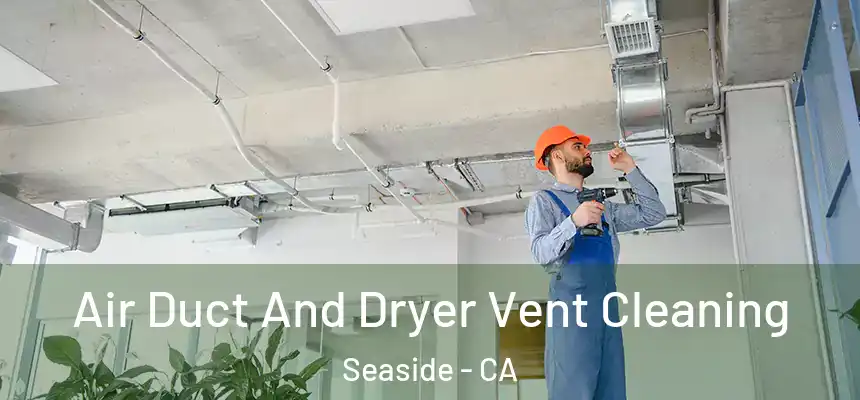  Air Duct And Dryer Vent Cleaning Seaside - CA