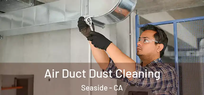  Air Duct Dust Cleaning Seaside - CA