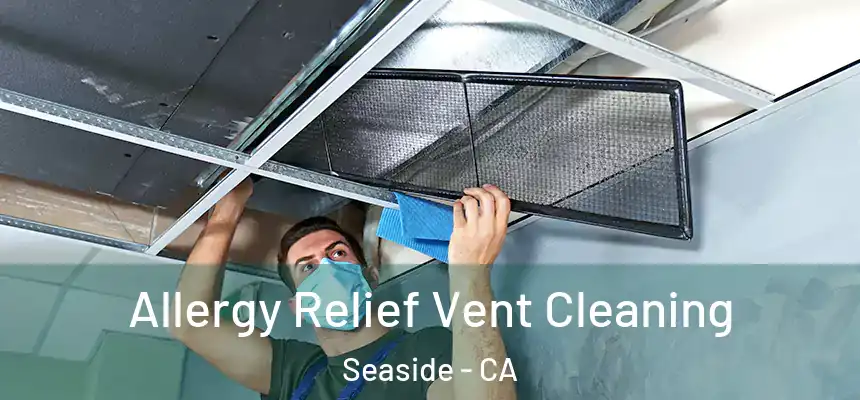  Allergy Relief Vent Cleaning Seaside - CA