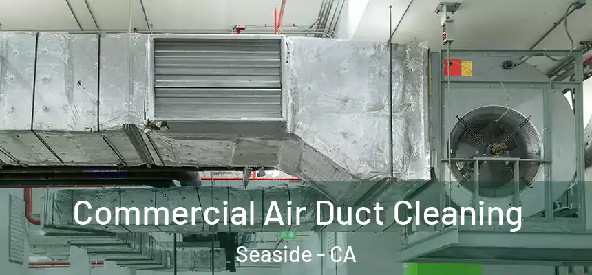  Commercial Air Duct Cleaning Seaside - CA