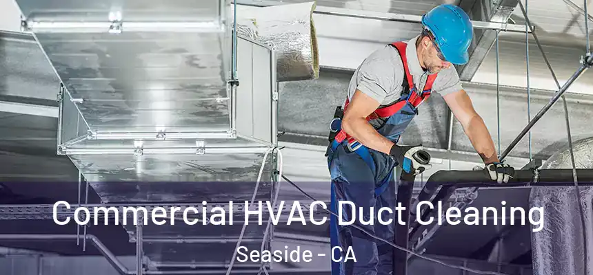  Commercial HVAC Duct Cleaning Seaside - CA