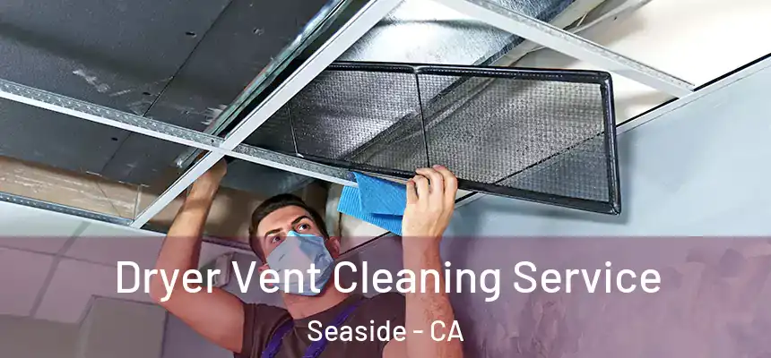  Dryer Vent Cleaning Service Seaside - CA