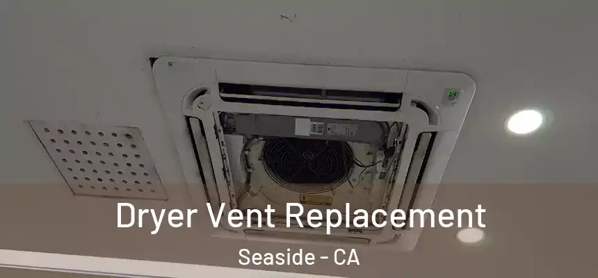  Dryer Vent Replacement Seaside - CA
