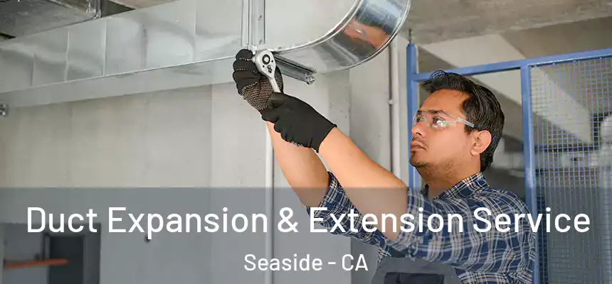  Duct Expansion & Extension Service Seaside - CA