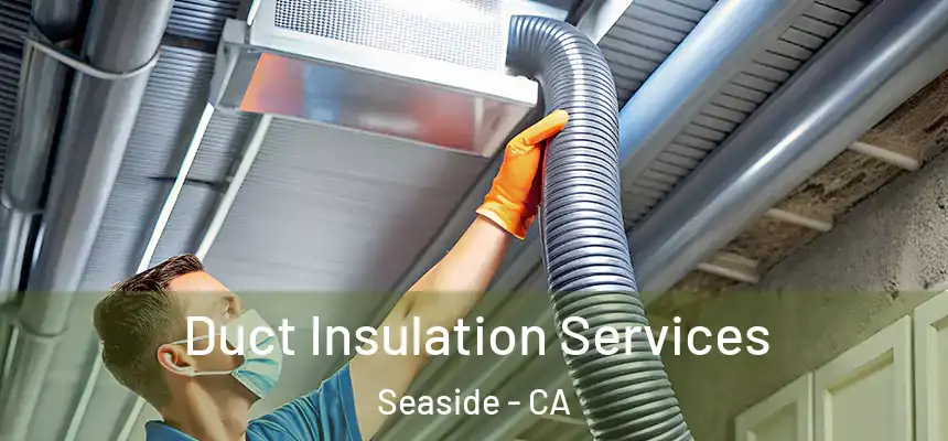  Duct Insulation Services Seaside - CA