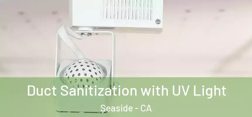  Duct Sanitization with UV Light Seaside - CA