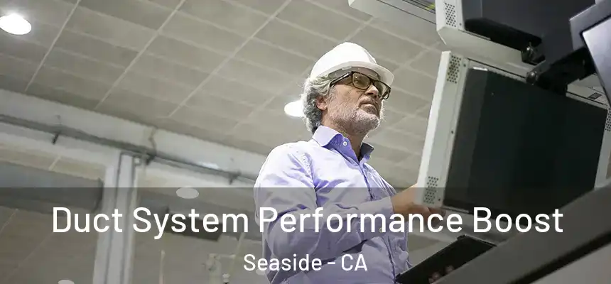 Duct System Performance Boost Seaside - CA