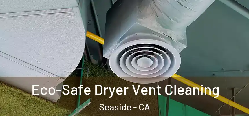  Eco-Safe Dryer Vent Cleaning Seaside - CA