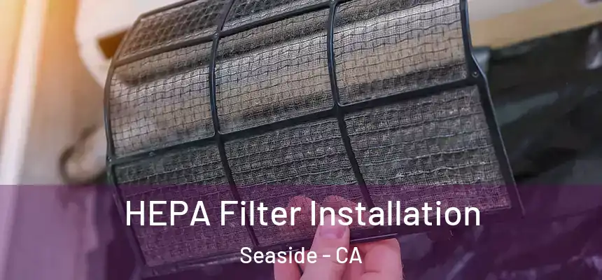  HEPA Filter Installation Seaside - CA