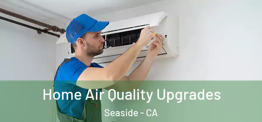  Home Air Quality Upgrades Seaside - CA