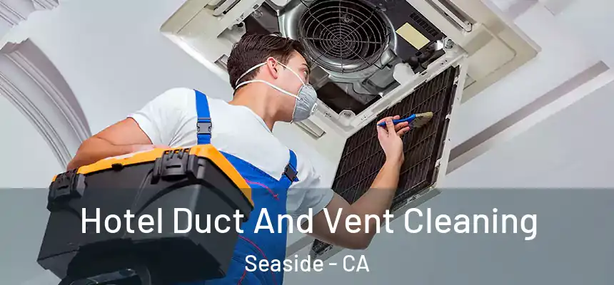  Hotel Duct And Vent Cleaning Seaside - CA