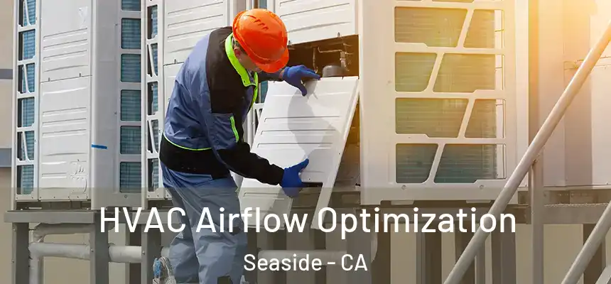  HVAC Airflow Optimization Seaside - CA