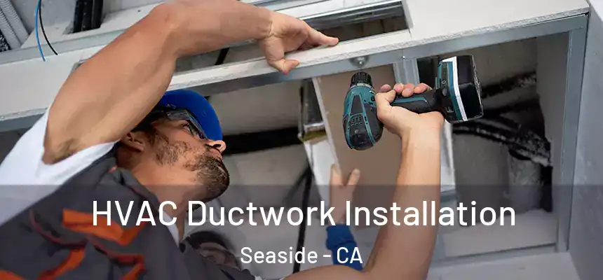  HVAC Ductwork Installation Seaside - CA