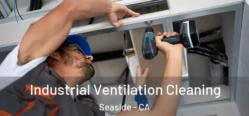  Industrial Ventilation Cleaning Seaside - CA