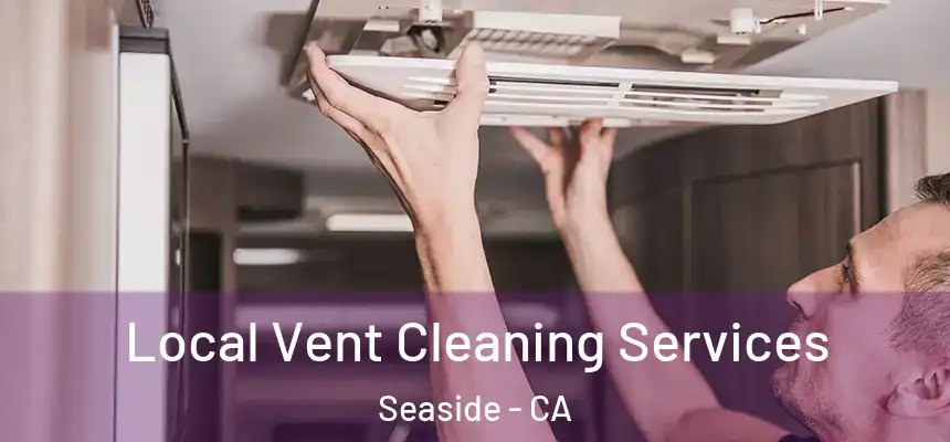  Local Vent Cleaning Services Seaside - CA
