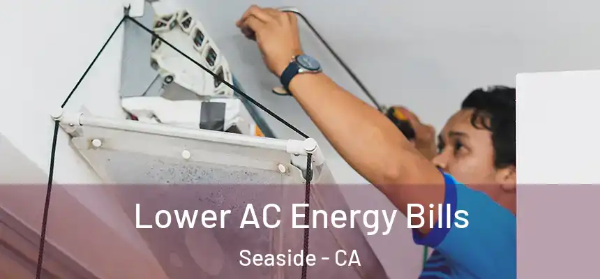  Lower AC Energy Bills Seaside - CA