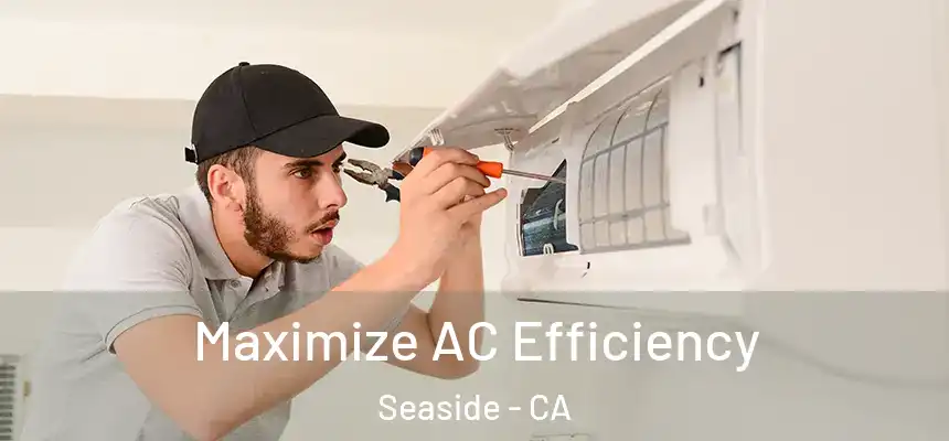  Maximize AC Efficiency Seaside - CA
