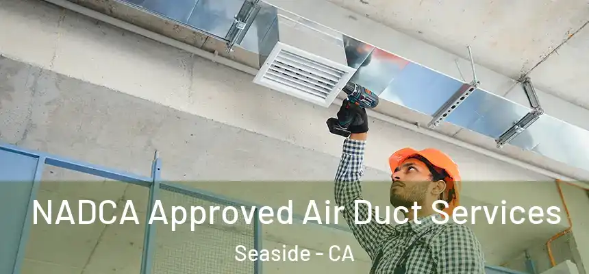  NADCA Approved Air Duct Services Seaside - CA