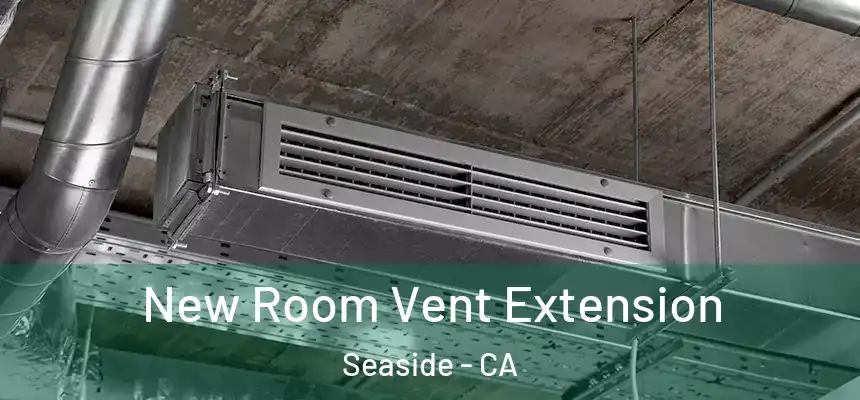  New Room Vent Extension Seaside - CA