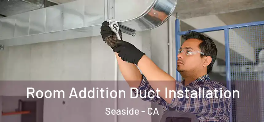  Room Addition Duct Installation Seaside - CA