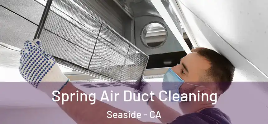  Spring Air Duct Cleaning Seaside - CA