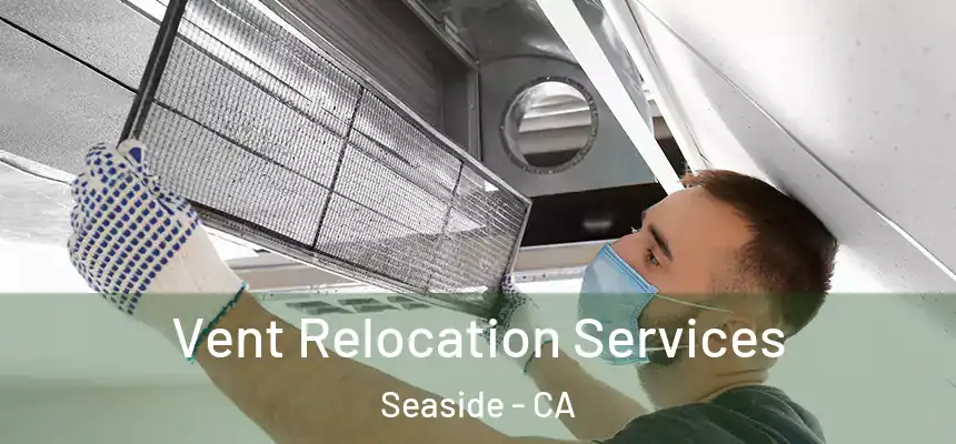  Vent Relocation Services Seaside - CA
