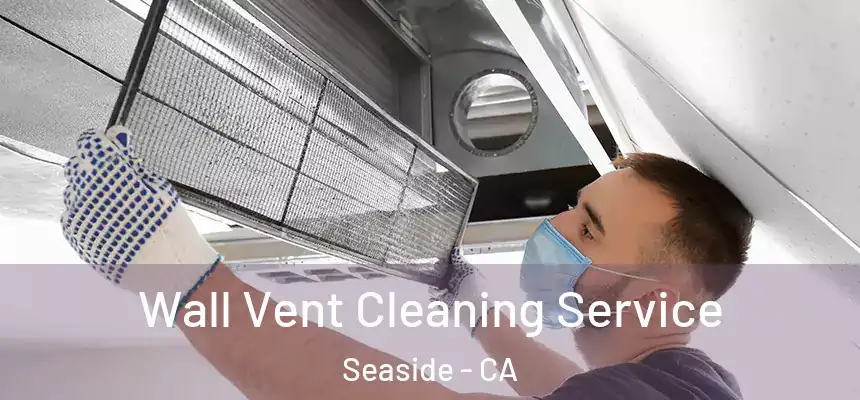 Wall Vent Cleaning Service Seaside - CA